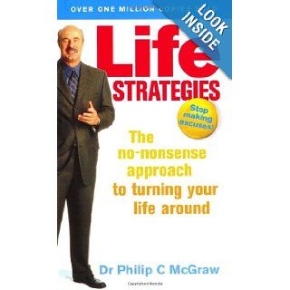 Life Strategies Doing What Works, Doing What Matters Phillip C. McGraw 9780091856960 Books