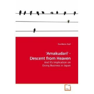 'Amakudari'   Descent from Heaven And It's Implication on Doing Business in Japan Eva Maria Zopf 9783639200416 Books