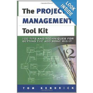 Project Management Tool Kit, The 100 Tips and Techniques for Getting the Job Done Right Tom Kendrick PMP 9780814408100 Books