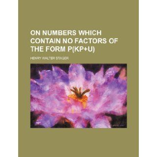 On numbers which contain no factors of the form p(kp+u) Henry Walter Stager 9781236381293 Books