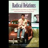Radical Relations  Lesbian Mothers, Gay Fathers, and Their Children in the United States since World War II