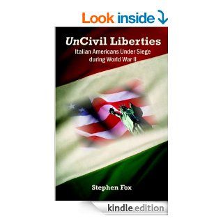 UnCivil Liberties Italian Americans Under Siege during World War II eBook Stephen  Fox Kindle Store
