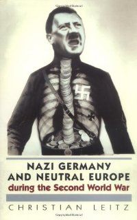 Nazi Germany and Neutral Europe During the Second World War Christian Leitz 0000719050693 Books