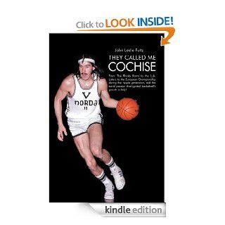 They Called Me Cochise From The Rhody Rams to the L.A. Lakers to the European Championship during the hippie generation, and the torrid passion that ignited basketball's growth in Italy eBook John Leslie Fultz Kindle Store
