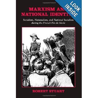 Marxism And National Identity Socialism, Nationalism, And National Socialism During the French Fin De Siecle (Suny Series in National Identities) Robert Stuart 9780791466704 Books