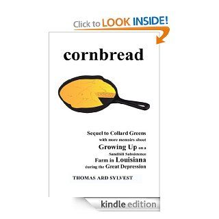 Cornbread Sequel to Collard Greens with more memoirs about Growing Up on a Sandhill Subsistence Farm in Louisiana during the Great Depression eBook Thomas Ard Sylvest Kindle Store