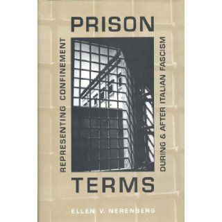 Prison Terms Representing Confinement During and After Italian Fascism (Toronto Italian Studies) Ellen Nerenberg 9780802035080 Books
