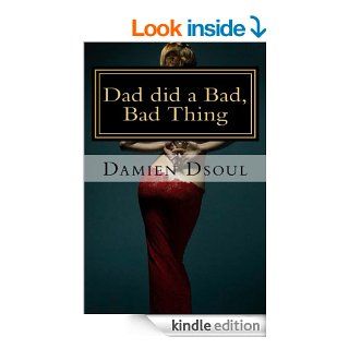 Dad Did a Bad, Bad Thing eBook Damien Dsoul Kindle Store