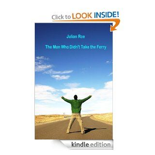 The Man Who Didn't Take the Ferry eBook Julian Roe Kindle Store