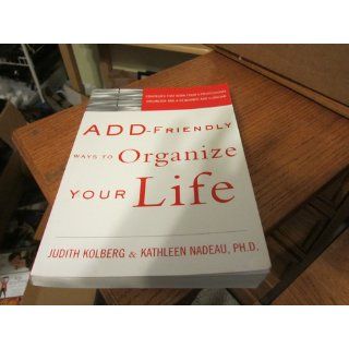 ADD Friendly Ways to Organize Your Life Judith Kolberg, Kathleen Nadeau 9781583913581 Books
