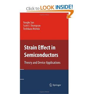 Strain Effect in Semiconductors Theory and Device Applications Yongke Sun, Scott E. Thompson, Toshikazu Nishida 0001441905510 Books
