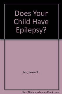 Does Your Child Have Epilepsy? (9780890794562) James E. Jan, Robert G. Ziegler, Giuseppe Erba Books