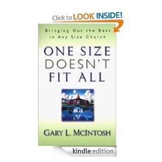 One Size Doesn't Fit All Bringing Out the Best in Any Size Church eBook Gary L. McIntosh Kindle Store