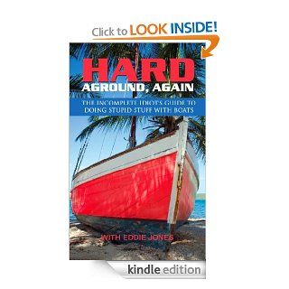 Hard Aground, Again The Incomplete Idiot's Guide to Doing Stupid Stuff With Boats (Boating & Sailing) eBook Eddie Jones Kindle Store
