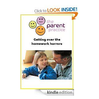 Doing away with Homework Horrors (The Parent Practice's Toolkit for Families) eBook The Parent Practice Kindle Store