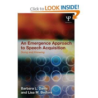 An Emergence Approach to Speech Acquisition Doing and Knowing (9781848726543) Barbara L. Davis, Lisa M. Bedore Books