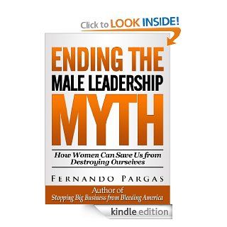 Ending the Male Leadership Myth eBook Fernando Pargas Kindle Store