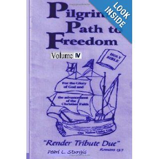 Pilgrim's Path To Freedom  Vol. 4 "Render Tribute Due   Vol. 4" Pearl L. Sturgis 9781490592961 Books