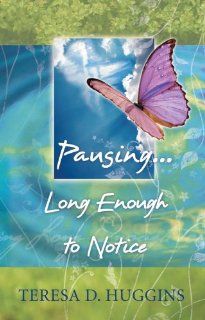 PausingLong Enough to Notice Teresa D. Huggins, Sandra Zimlich, Autumn Lew (cover) 9780967319841 Books