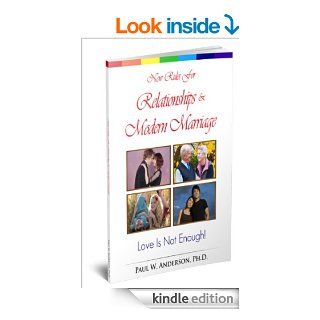 New Rules For Relationships and Modern Marriage Love Is Not Enough eBook Paul W Anderson Ph.D. Kindle Store