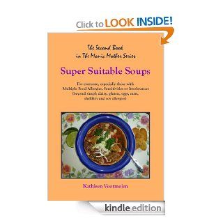 Super Suitable Soups For everyone, especially those with Multiple Food Allergies, Sensitivities or Intolerances (beyond simply dairy, gluten, eggs, nuts,and soy allergies) (Manic Mother Series)   Kindle edition by Kathleen Voormolen. Health, Fitness &