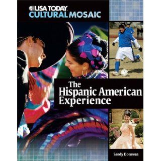 The Hispanic American Experience (USA Today Cultural Mosaic) Sandy Donovan 9780761340850 Books
