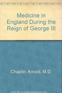 Medicine in England During the Reign of George III (9780404132446) Arnold, M.D. Chaplin Books