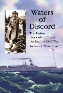 Waters of Discord The Union Blockade of Texas During the Civil War Rodman L. Underwood 9780786416554 Books