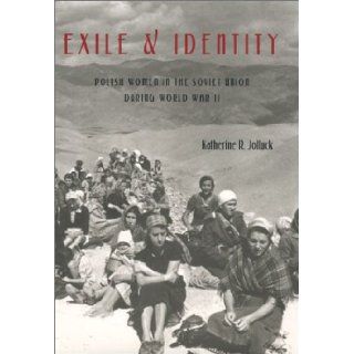 Exile And Identity Polish Women in theSoviet Union During World War II (Pitt Russian East European) Katherine R. Jolluck 9780822941859 Books