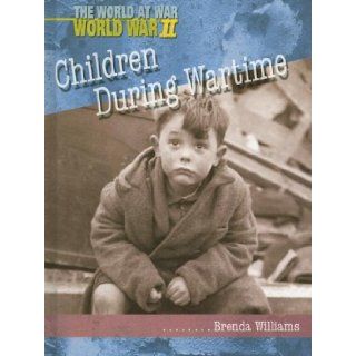 Children During Wartime (World at War, World War II) Brenda Williams 9781403461933 Books