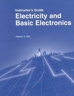 Electricity and Basic Electronics Stephen R. Matt 9781566374088 Books
