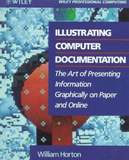 Illustrating Computer Documentation The Art of Presenting Information Graphically on Paper and Online William Horton 9780471538455 Books