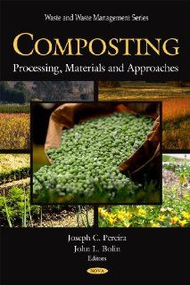 Composting Processing, Materials and Approaches (Waste and Waste Management) Joseph C. Pereira, John L. Bolin 9781607414384 Books