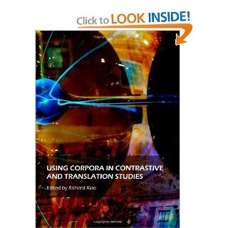 Using Corpora in Contrastive and Translation Studies Richard Xiao 9781443817554 Books