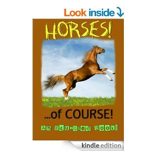 Horsesof COURSE (A Fun, Educational Children's Book) (Edu Great Books)   Kindle edition by Edu Great Books. Children Kindle eBooks @ .