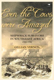 Even the Cows Were Amazed Shipwreck Survivors in South east Africa, 15521782 (9781431408009) Gillian Vernon Books