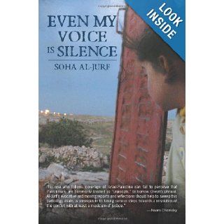 Even My Voice Is Silence A Palestinian American Woman's Journey "Back Home" Soha Al Jurf 9781466345546 Books