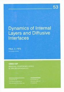 Dynamics of Internal Layers and Diffusive Interfaces (C B M S   N S F Regional Conference Series in Applied Mathematics) 9780898712254 Science & Mathematics Books @