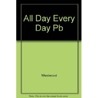 ALL DAY EVERY DAY Sallie Westwood 9780252011924 Books