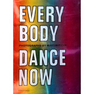 Everybody Dance Now Photographs by Martin Parr Martin Parr Books