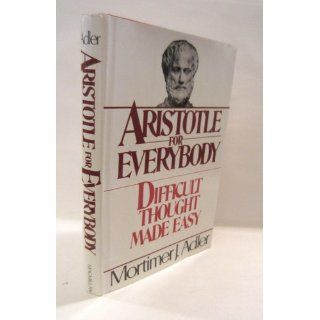 Aristotle for Everybody or Difficult Thought Made Easy Mortimer J. Adler 9780025031005 Books