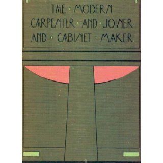 The Modern Carpenter and Joiner and Cabinet Maker  A Complete Guide to Current Practice. Eight volume set Books