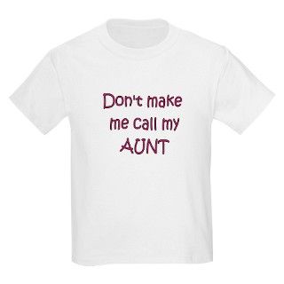 Dont make me call Aunt T Shirt by hotmommatees