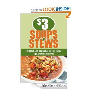 $3 Soups and Stews Delicious, Low Cost Dishes for Your Family That Everyone Will Love eBook Ellen Brown Kindle Store