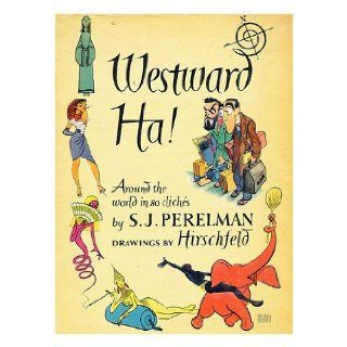 Westward ha; or, Around the world in eighty clichés S. J Perelman Books