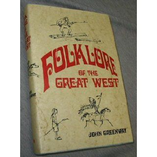 Folklore of the Great West   Selections from Eighty Three Years of the Journal of American Folklore John Greenway Books