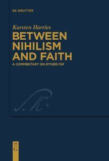 Between Nihilism and Faith A Commentary on Either/Or (Kierkegaard Studies Monograph Series) (9783110226881) Karsten Harries Books