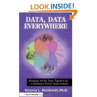 Data, Data, Everywhere Bringing All the Data Together for Continuous School Improvement Victoria Bernhardt 9781596671027 Books