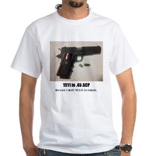 1911 Carry T Shirt   Because I dont NEED 16by 552Tactical