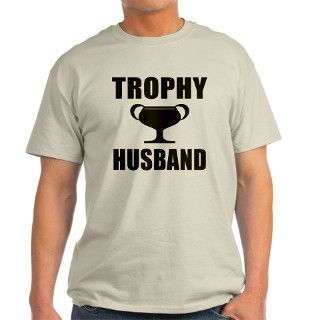 Trophy Husband T Shirt by carolyns